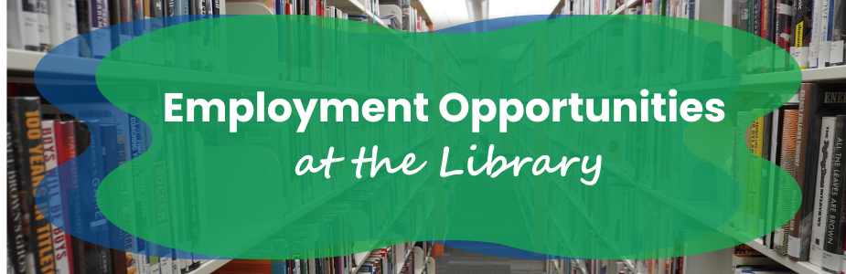 Library aisle with a green banner reading "Employment Opportunities at the Library."