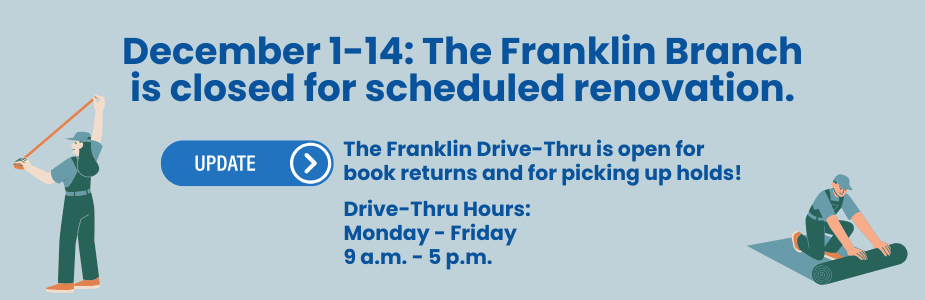 Franklin Branch closed for renovation.