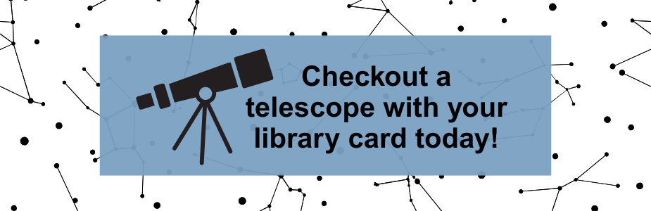 Black and white star constellation background with blue rectangle, image of telescope, and text that reads, "Checkout a telescope with your library card today!"